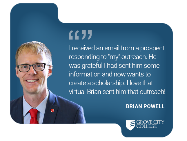 Grove City College - Brian Powell - Virtual Brian sent a donor an email resulting in a scholarship Grove City College - Brian Powell - Virtual Brian sent a donor an email resulting in a scholarship